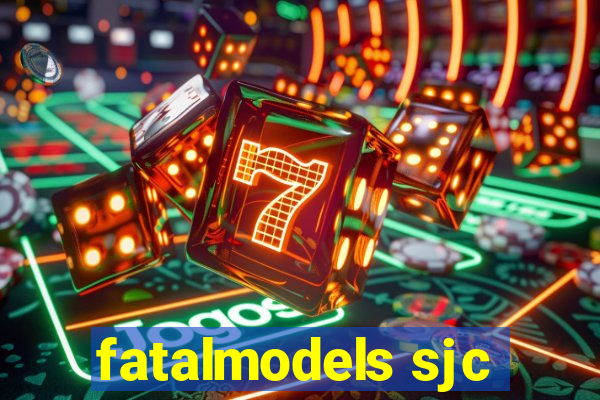 fatalmodels sjc